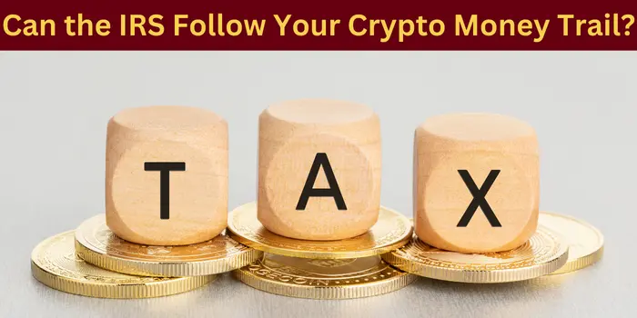 image of a stack of cryptocurrencies with 3 blocks on top of them that spell the word tax and the phrase Can the IRS follow your crypto money trail written at the top of the image